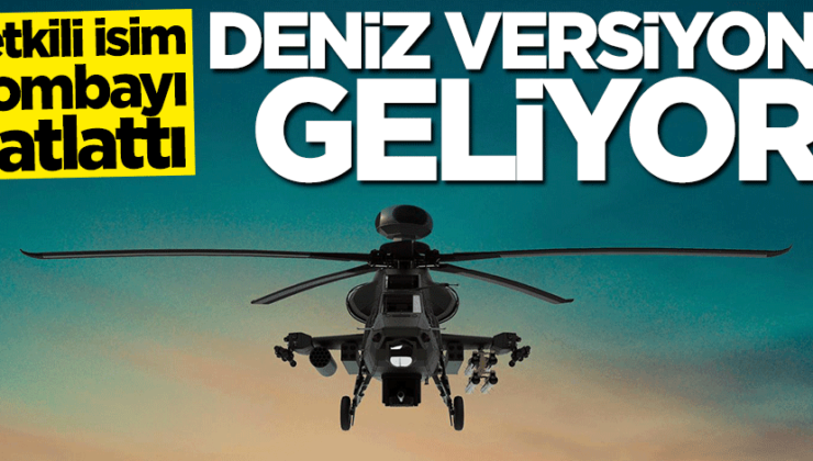 Temel Kotil duyurdu! “ATAK II”nin deniz versiyonu yolda
