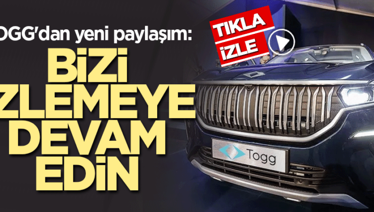 TOGG’dan yeni paylaşım: Bizi izlemeye devam edin