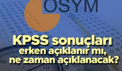 KPSS SONUÇLARI 2022 | KPSS sınav sonuçları erken açıklanır mı, ne zaman açıklanacak?