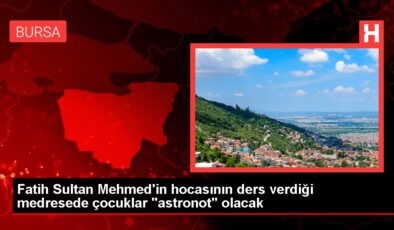 Fatih Sultan Mehmed’in hocasının ders verdiği medresede çocuklar “astronot” olacak