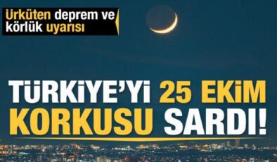 Türkiye’yi deprem ve körlük korkusu sardı: Uzmanlardan 25 Ekim uyarısı!