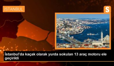 İstanbul’da kaçak olarak yurda sokulan 13 araç motoru ele geçirildi