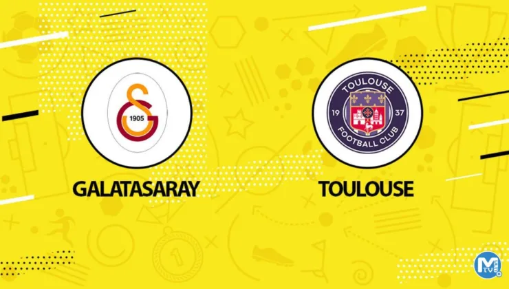 Canlı anlatım: Galatasaray Toulouse maçı