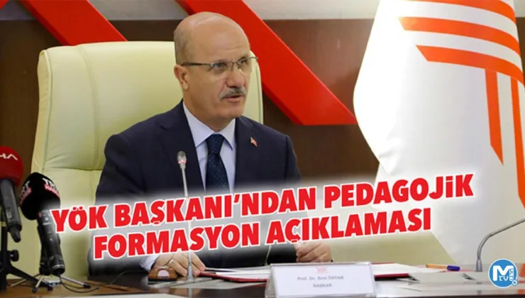 YÖK Başkanı’ndan pedagojik formasyon açıklaması