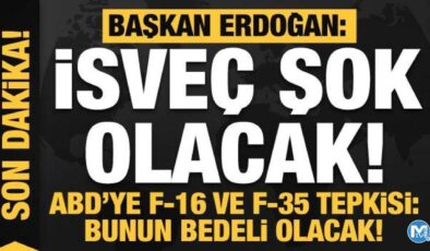 Erdoğan’dan açıklama: İsveç şok olacak! ABD’ye F-16 ve F-35 tepkisi: Bunun bedeli olacak
