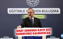 ‘Mart sonunda kayıt dışı öğrencimiz kalmayacak’