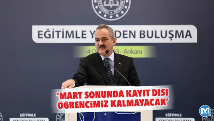 ‘Mart sonunda kayıt dışı öğrencimiz kalmayacak’