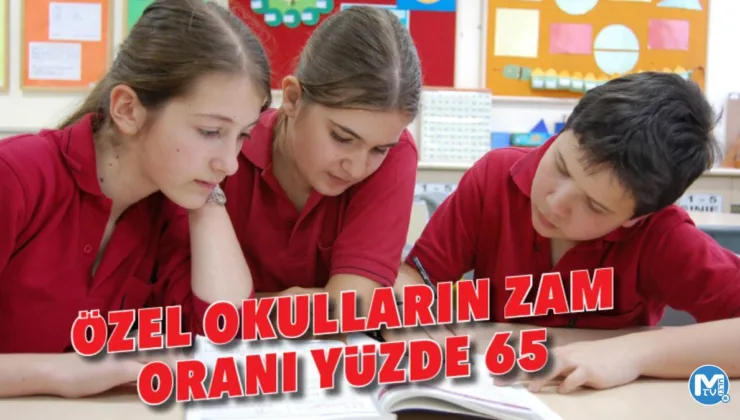 Özel okulların zam oranı yüzde 65