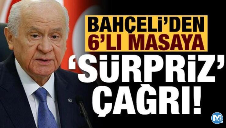 Son dakika haberi: Devlet Bahçeli’den 6’lı masaya ‘sürpriz’ çağrı!