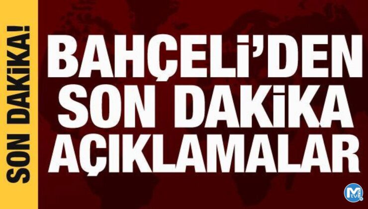 Bahçeli’den önemli açıklamalar