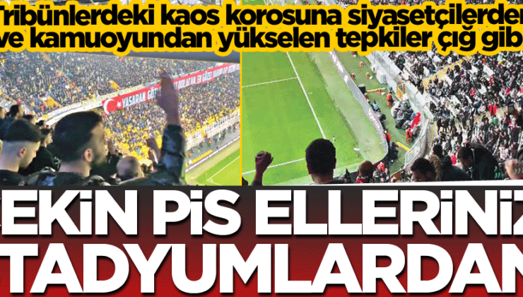 Çekin pis ellerinizi stadyumlardan!