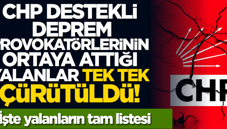 CHP destekli deprem provokatörlerinin ortaya attığı yalanlar tek tek çürütüldü! İşte yalanların tam listesi