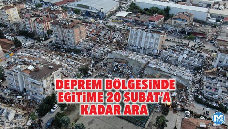 Deprem bölgesinde eğitime 20 Şubat’a kadar ara