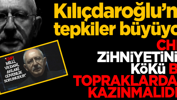 Kılıçdaroğlu’na tepkiler büyüyor! CHP ve zihniyetinin kökü bu topraklardan kazınmalıdır!