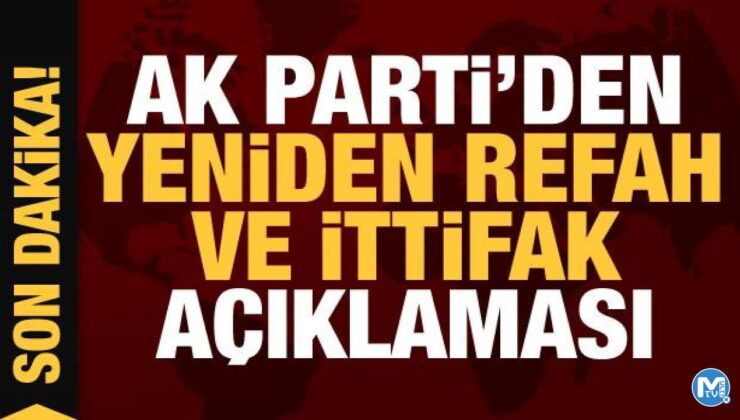 AK Parti’den Yeniden Refah ve ittifak açıklaması
