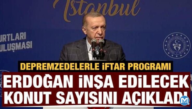 Başkan Erdoğan, iftar programında depremzedelere sayı verdi