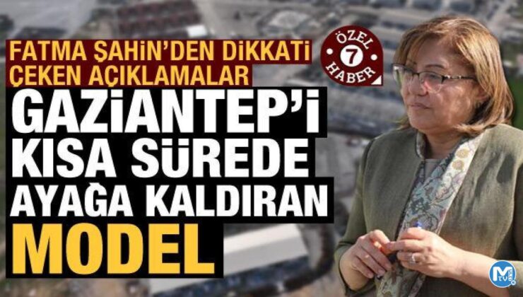 Fatma Şahin’den Haber7’ye önemli açıklamalar: Gaziantep’i kısa sürede ayağa kaldıran model