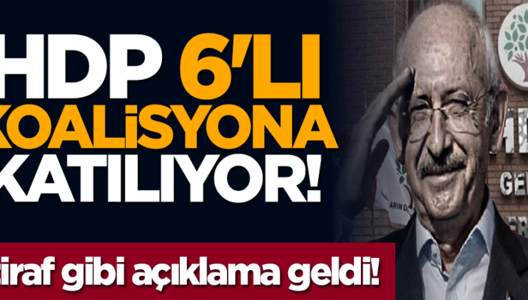HDP 6’lı koalisyona katılıyor! İtiraf gibi açıklama geldi!