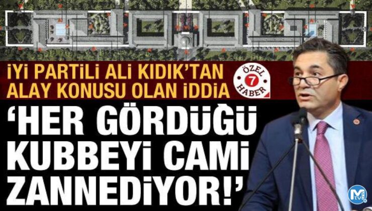 Her gördüğü kubbeyi cami sanan İYİ Partili Kıdık baltayı taşa vurdu