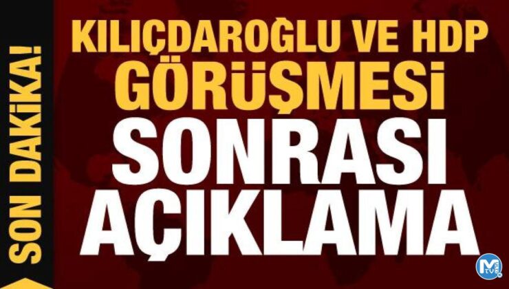 Kılıçdaroğlu ve HDP görüşmesi sonrası açıklama