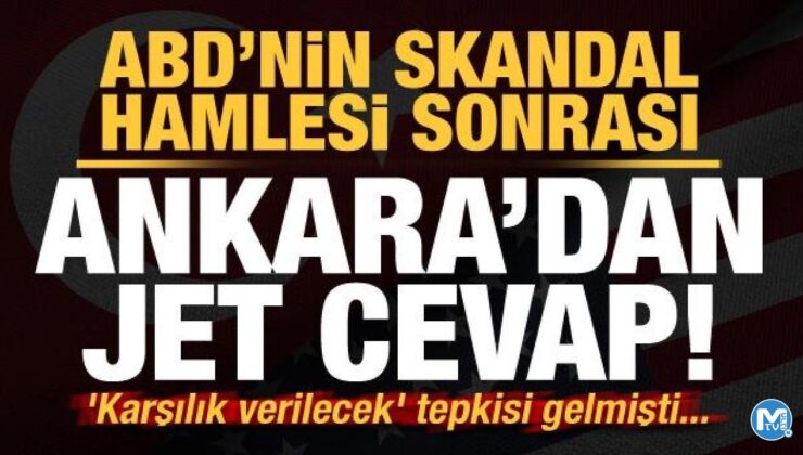 ABD’nin skandal hamlesi sonrası ‘karşılık verilecek’ cevabı gelmişti! Ankara’dan jet tepki