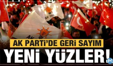 AK Parti’de geri sayım! Yeni yüzler devreye giriyor