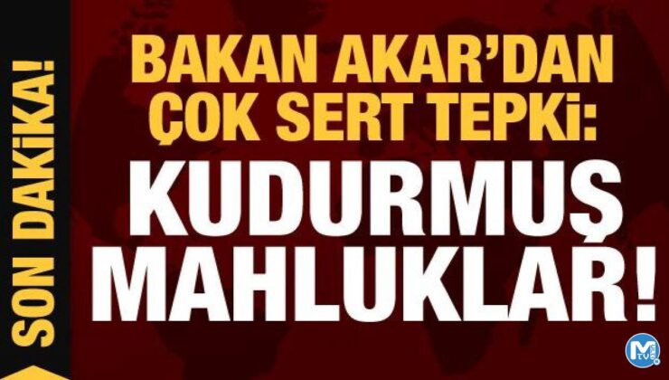 Bakan Akar’dan çok sert tepki: Kudurmuş mahluklar
