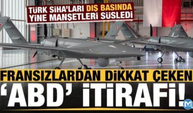 Bayraktar SİHA’lar yine Fransızların manşetlerini süsledi! Dikkat çeken ‘ABD’ itirafı…