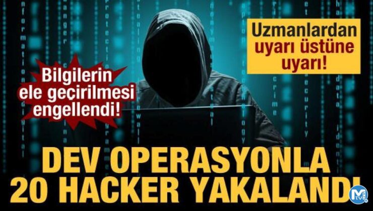 Bilgilerimizin ele geçirilmesi engellendi! Dev operasyonla 20 hacker ele geçirildi