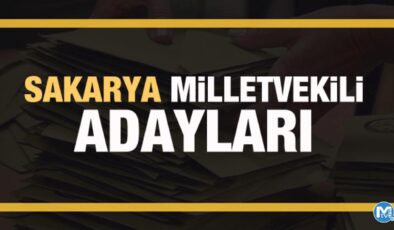 Sakarya milletvekili adayları! AK Parti, CHP, MHP, İyi Parti adayları tam liste 2023