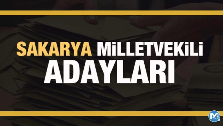 Sakarya milletvekili adayları! AK Parti, CHP, MHP, İyi Parti adayları tam liste 2023
