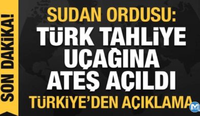 Sudan ordusu: Türk tahliye uçağına ateş açıldı! Türkiye’den açıklama