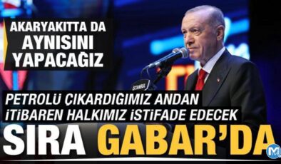 Başkan Erdoğan’dan akaryakıt müjdesi: Şimdi sırada Gabar var