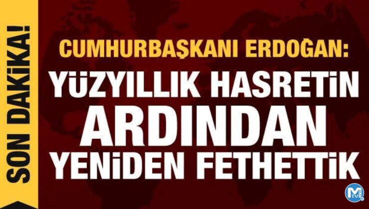 Cumhurbaşkanı Erdoğan: Evlad-ı Fatihan’ın kalbini yeniden fethettik