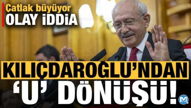 Kılıçdaroğlu’ndan ‘U’ dönüşü! CHP’de çatlak büyüyor, olay iddia