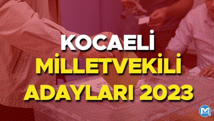 KOCAELİ MİLLETVEKİLİ ADAYLARI 2023 | Kocaeli AK Parti, CHP, MHP, İYİ Parti milletvekili adayları isim listesi