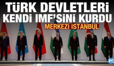 Merkezi İstanbul: Türk devletleri kendi IMF’sini kurdu