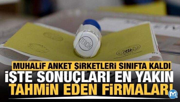 Muhalif anket şirketleri sınıfta kaldı! İşte sonuçları en yakın bilen anket firmaları