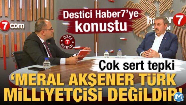 Mustafa Destici’den sert tepki: Meral Akşener Türk milliyetçisi değildir