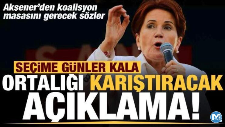 Seçime günler kala Akşener’den 7’li koalisyonu karıştıracak açıklama!