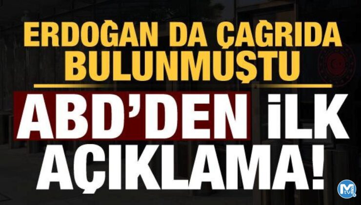 Son dakika: Erdoğan da çağrıda bulunmuştu ABD’den ilk açıklama geldi!