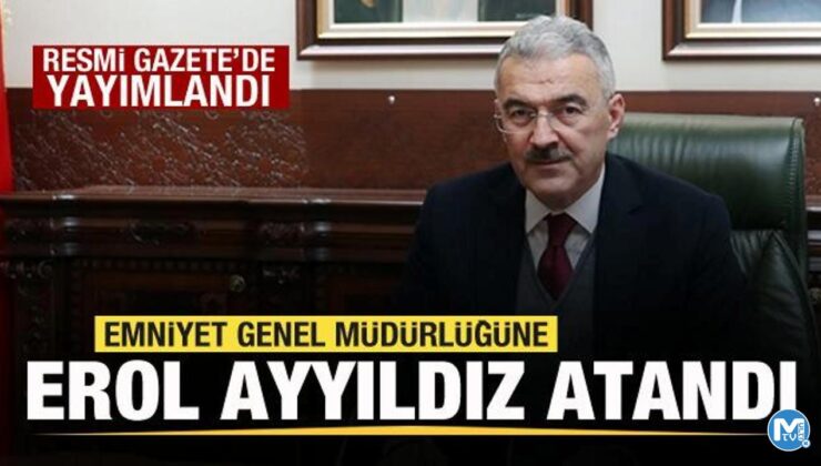 Erol Ayyıldız Emniyet Genel Müdürü olarak atandı!