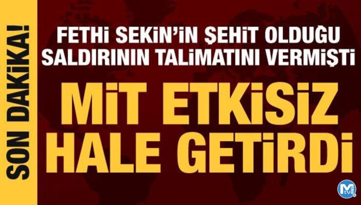 Fethi Sekin’in şehit olduğu saldırının talimatını vermişti: MİT etkisiz hale getirdi