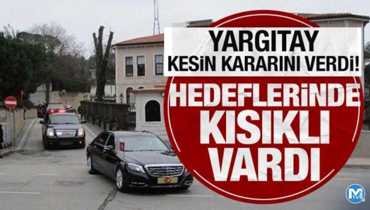 Hedeflerinde Kısıklı vardı: Yargıtay’dan 25 Aralık kumpasına ‘darbe’ tescili!