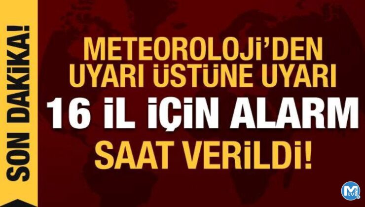 Meteoroloji’den 16 il için alarm: Ani sel ve su baskınları bekleniyor
